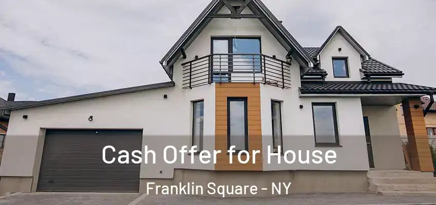  Cash Offer for House Franklin Square - NY