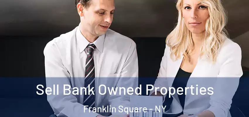 Sell Bank Owned Properties Franklin Square - NY