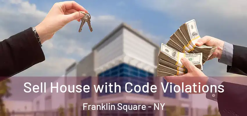 Sell House with Code Violations Franklin Square - NY