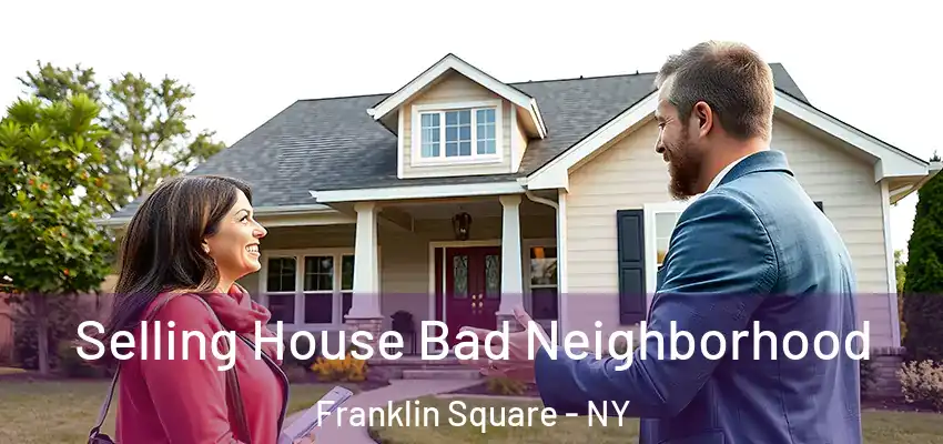  Selling House Bad Neighborhood Franklin Square - NY
